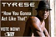Vote for Tyrese on BET's 106 and Park
